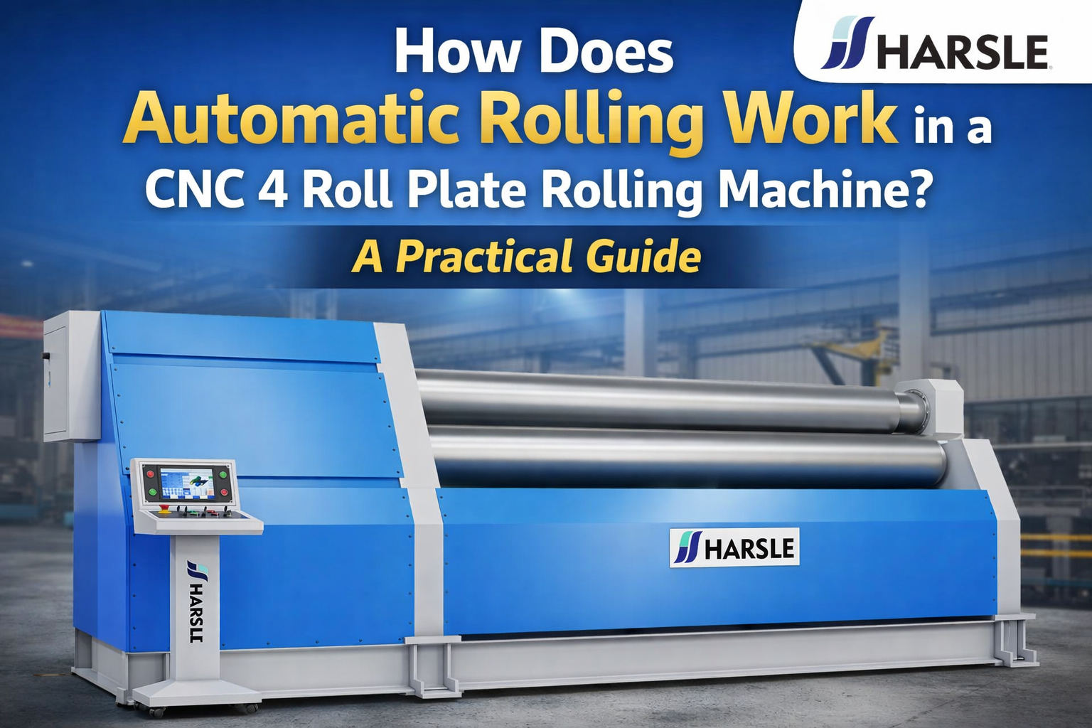 Rolling Machine Machining How Does Automatic Rolling Work Practical in a CNC 4 Roll Plate Rolling ...